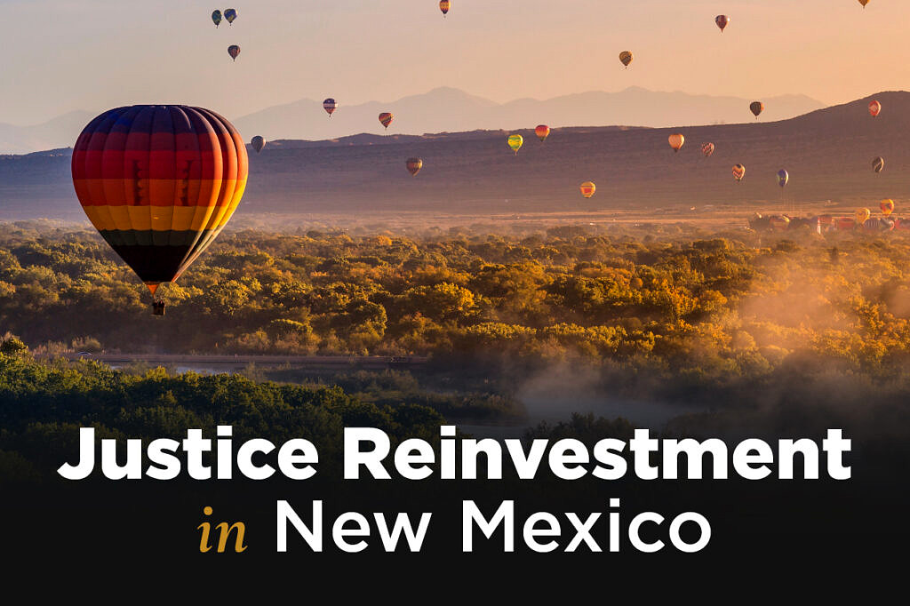 landscape with hot air balloons in New Mexico with text "Justice Reinvestment in New Mexico"